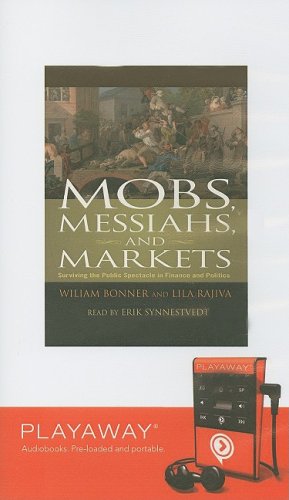 Mobs, Messiahs, and Markets: Surviving the Public Spectacle in Finance and Politics (Playaway Adult Nonfiction) (9781606405048) by Bonner, William; Rajiva, Lila