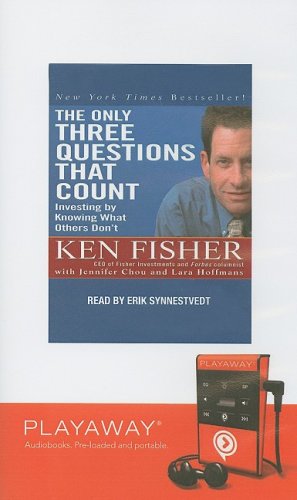 The Only Three Questions That Count: Investing by Knowing What Others Don't (Playaway Adult Nonfiction) (9781606405055) by Ken Fisher