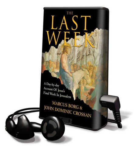 The Last Week: A Day by Day Account of Jesus's Final Week in Jerusalem, Library Edition (9781606405185) by Crossan, John Dominic; Borg, Marcus J.