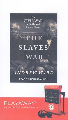 The Slaves' War: The Civil War in the Words of Former Slaves, Library Edition (9781606405635) by Ward, Andrew