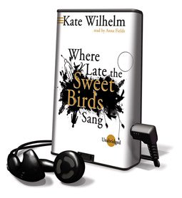 Where Late the Sweet Birds Sang - on Playaway (9781606407219) by Kate Wilhelm