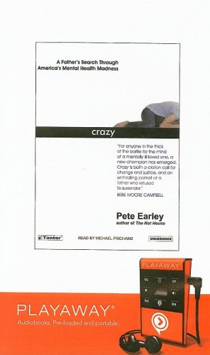 Crazy: A Father's Search Through America's Mental Health Madness, Library Edition (9781606408544) by Earley, Pete