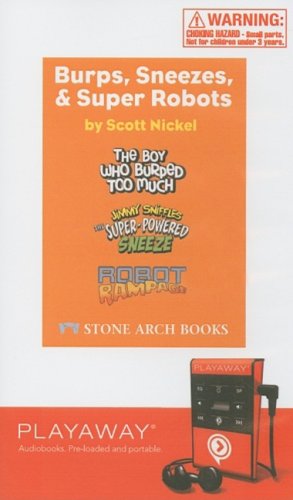 Burps, Sneezes, and Super Robots: The Boy Who Burped Too Much, the Super-powered Sneeze, Robot Rampage, Library Edition (9781606409671) by Nickel, Scott