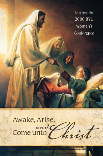 Imagen de archivo de Awake, Arise, and Come Unto Christ: Talks from the 2008 BYU Women's Conference a la venta por SecondSale