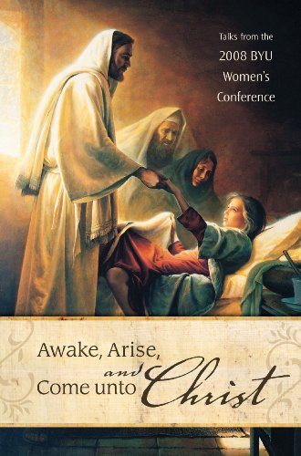 Stock image for Awake, Arise, and Come Unto Christ: Talks from the 2008 BYU Women's Conference for sale by Hippo Books