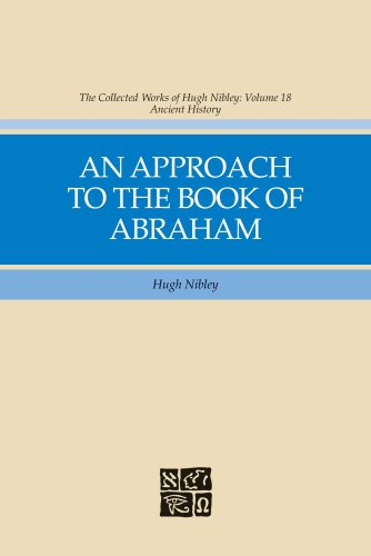 Beispielbild fr The Collected Works of Hugh Nibley, vol 18: An Approach to the Book of Abraham zum Verkauf von -OnTimeBooks-