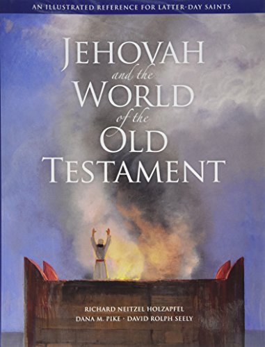 Jehovah and the World of the Old Testament (9781606411360) by Richard Neitzel Holzapfel; Dana M. Pike; David Rolph Seely