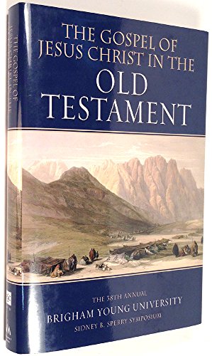Stock image for The Gospel of Jesus Christ in the Old Testament: The 38th Annual Brigham Young University Sidney B. Sperry Symposium for sale by GF Books, Inc.