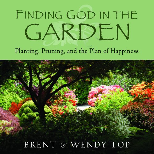 Beispielbild fr Finding God in the Garden: Planting, Pruning, and the Plan of Happiness zum Verkauf von Jenson Books Inc