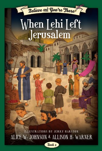 Stock image for Believe And You're There: When Lehi Left Jerusalem for sale by GF Books, Inc.