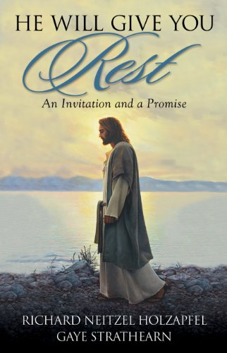 He Will Give You Rest: An Invitation and a Promise (9781606416679) by Richard Neitzel Holzapfel; Gaye Strathearn