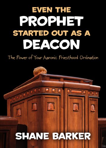 Stock image for Even the Prophet Started Out as a Deacon: The Power of Your Aaronic Priesthood Ordination for sale by SecondSale