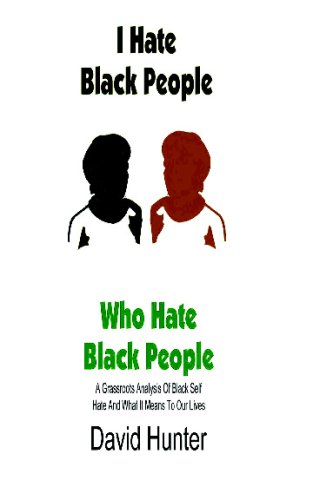 I Hate Black People Who Hate Black People: A Grassroots Analysis Of Black Self Hate And What It Means To Our Lives (9781606436516) by David Hunter