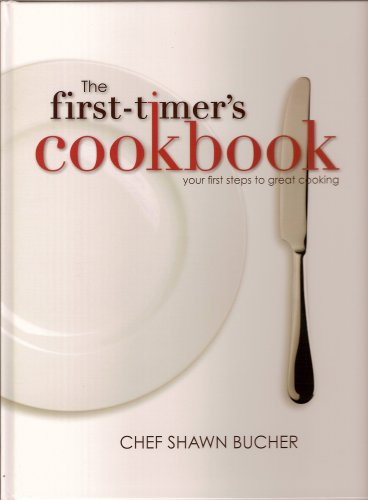 Stock image for The First-Timer's Cookbook: Principles, Techniques & Hidden Secrets of the Pros You Can Use to Cook Anything! for sale by ThriftBooks-Atlanta