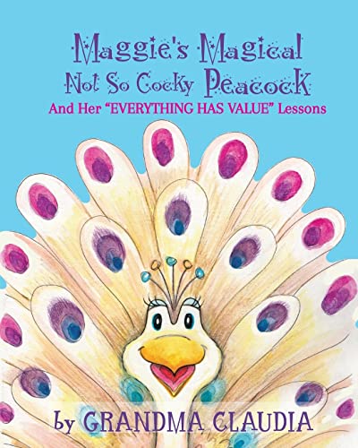 Imagen de archivo de Maggie's Magical 'Not So Cocky' Peacock: And Her "Everything Has Value" Lessons a la venta por Lucky's Textbooks