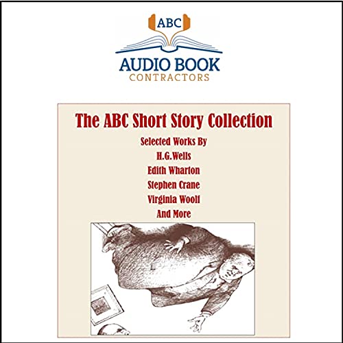 The ABC Short Story Collection (Classic Books on Cds Collection) (9781606461051) by Herman Melville; H.G. Wells; Stephen Crane; Edith Wharton; Virginia Woolf; Sarah Orne Jewett; Narrators - Grover GArdner; Richard Brown; Michael...
