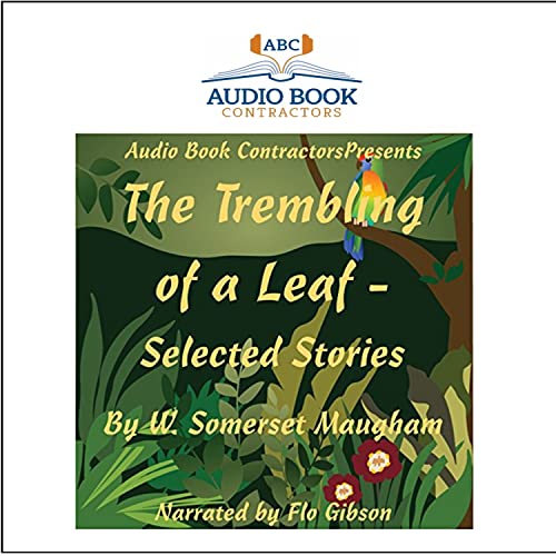 The Trembling of a Leaf: Selected Stories (Classic on CD) (9781606461082) by W. Somerset Maugham; Flo Gibson (Narrator)