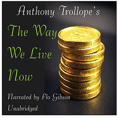 The Way We Live Now (Classic Books on Cd Collection) (9781606461488) by Anthony Trollope; Flo Gibson (Narrator)