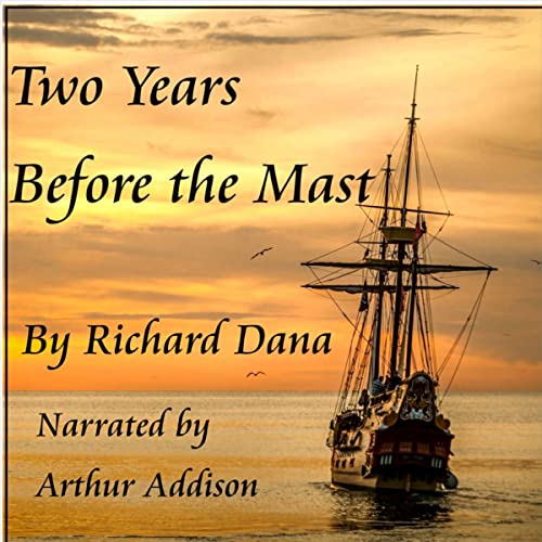 Two Years Before the Mast (Classic Books on Cd Collection) (9781606462157) by Richard Henry Dana; Arthur Addison (Narrator)