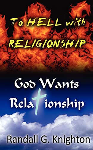 Beispielbild fr To Hell with Religionship--God Wants Relationship zum Verkauf von Ergodebooks