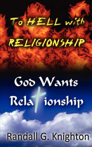 Imagen de archivo de To Hell with Religionship--God Wants Relationship a la venta por Chiron Media