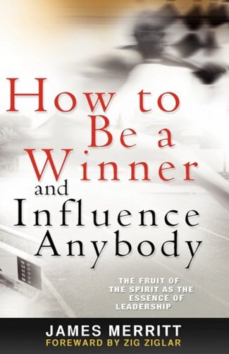 Beispielbild fr How to Be a Winner and Influence Anybody: The Fruit of the Spirit as the Essence of Leadership zum Verkauf von SecondSale