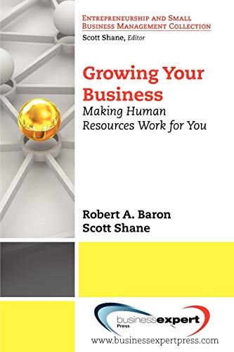Growing Your Business: Making Human Resources Work For You (9781606490013) by Robert Baron; Scott Shane