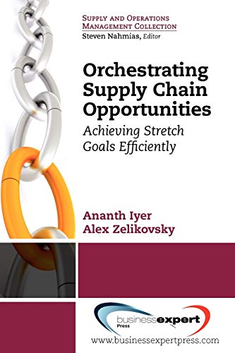 Imagen de archivo de Orchestrating Supply Chain Opportunities: Achieving Stretch Goals Efficiency (Supply and Operations Management Collection) a la venta por Lucky's Textbooks