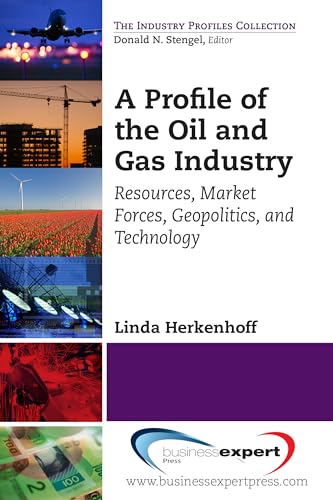 Stock image for A Profile of the Oil and Gas Industry: Resources, Market Forces, Geopolitics, and Technology for sale by Chiron Media