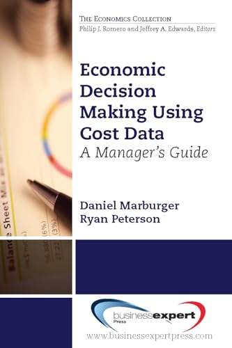 9781606495124: Economic Decision Making Using Cost Data: A Guide for Managers: A Guide for Managers (AGENCY/DISTRIBUTED)