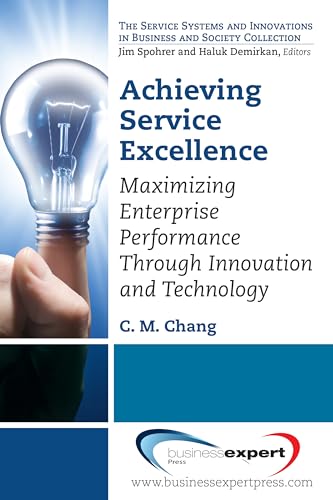 Stock image for Achieving Service Excellence: Maximizing Enterprise Performance through Innovation and Technology for sale by Chiron Media