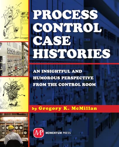 Stock image for Process Control Case Histories: An Insightful and Humorous Perspective from the Control Room for sale by dsmbooks