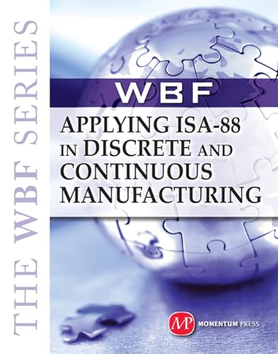 Stock image for The Wbf Book Series-Applying ISA 88 in Discrete and Continuous Manufacturing for sale by Better World Books