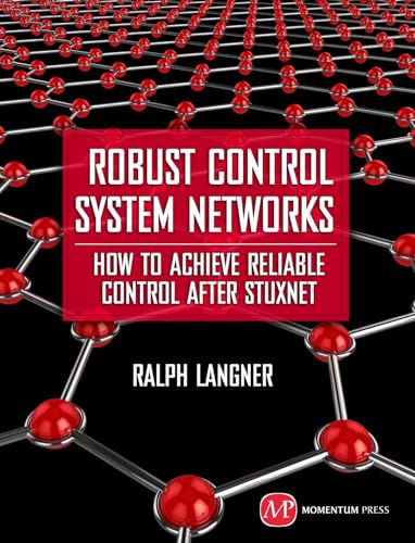 Robust Control System Networks How to Achieve Reliable Control After Stuxnet