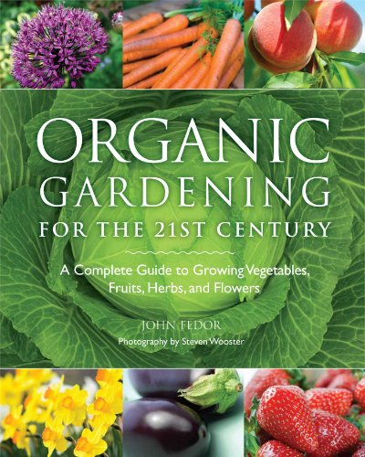 Imagen de archivo de Organic Gardening for the 21st Century: A Complete Guide to Growing Vegetables, Fruits, Herbs, and Flowers a la venta por ThriftBooks-Atlanta
