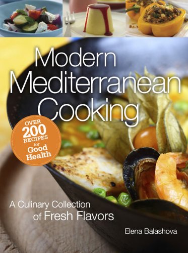 Modern Mediterranean Cooking: A Culinary Collection of Fresh Flavors (9781606521366) by Balashova, Elena
