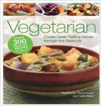 Beispielbild fr Vegetarian : Create Great-Tasting Dishes Through the Seasons zum Verkauf von Better World Books