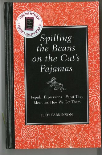 Stock image for Spilling the Beans on the Cat's Pajamas: Popular Expressions - What They Mean and How We Got Them for sale by SecondSale