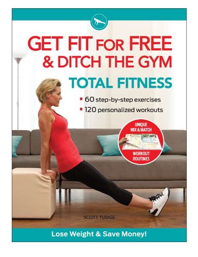 Beispielbild fr Get Fit for Free & Ditch the Gym: Total Fitness zum Verkauf von SecondSale