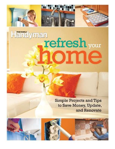 Beispielbild fr Refresh Your Home : 500 Simple Projects and Tips to Save Money, Update, and Renovate zum Verkauf von Better World Books