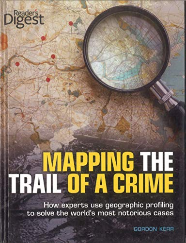 9781606523551: Mapping the Trail of a Crime: How Experts Use Geographic Profiling to Solve the World's Most Notorious Cases
