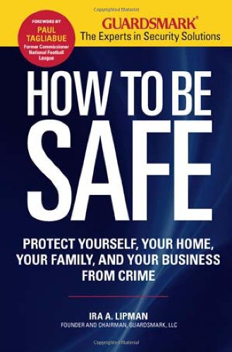 Beispielbild fr How to Be Safe: Survival Tactics to Protect Yourself, Your Home, Your Business and Your Family zum Verkauf von Wonder Book