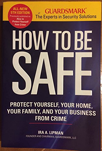 Stock image for HOW to be SAFE PROTECT YOURSELF, YOUR HOME, YOUR FAMILY, and YOUR BUSINESS from CRIME for sale by Wonder Book