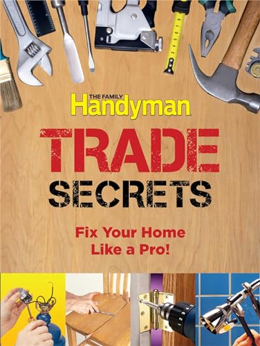 Imagen de archivo de Family Handyman Trade Secrets: Fix Your Home Like a Pro! a la venta por SecondSale