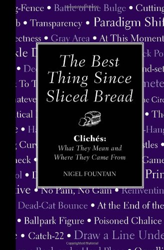 Beispielbild fr The Best Thing Since Sliced Bread: Cliches: What They Mean and Where They Came from zum Verkauf von Reuseabook