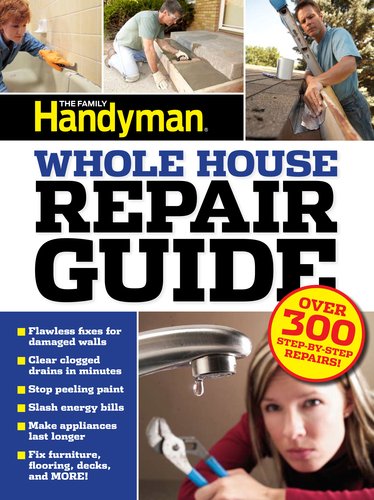 Beispielbild fr Family Handyman Whole House Repair Guide : Over 300 Step-By-Step Repairs! zum Verkauf von Better World Books