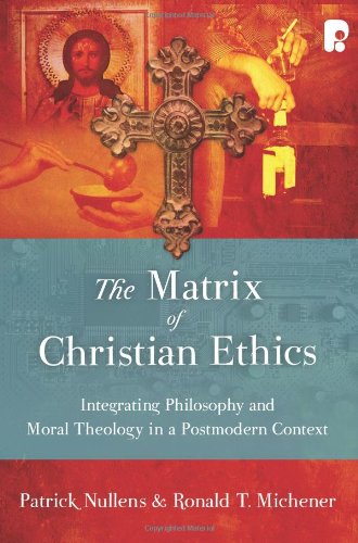9781606570425: The Matrix of Christian Ethics: Integrating Moral Philosophy and Theology in a Postmodern Context