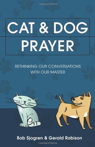 Stock image for Cat and Dog Prayer: Rethinking Our Conversations with Our Master for sale by Ergodebooks