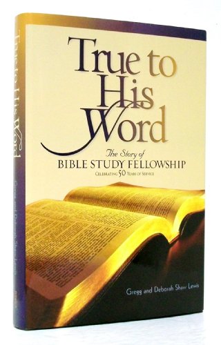 Imagen de archivo de True to His Word: The Story of Bible Study Fellowship a la venta por Goodwill Southern California