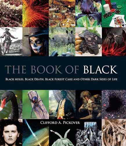 9781606600498: The Book of Black: Black Holes, Black Death, Black Forest Cake and Other Dark Sides of Life